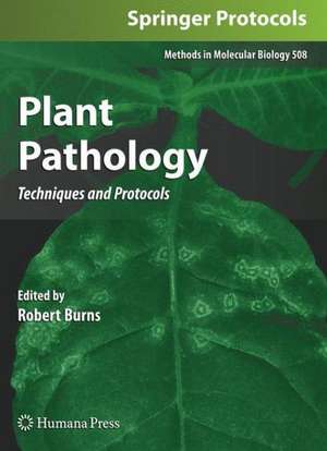 Plant Pathology: Techniques and Protocols de Robert Burns