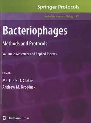 Bacteriophages: Methods and Protocols, Volume 2: Molecular and Applied Aspects de Martha R. J. Clokie