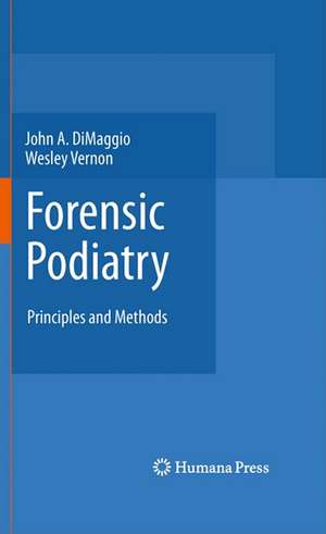 Forensic Podiatry: Principles and Methods de John A. DiMaggio