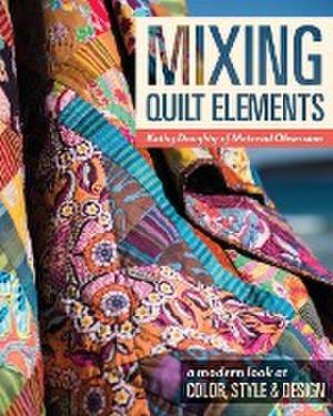 Mixing Quilt Elements: A Modern Look at Color, Style & Design de Kathy Doughty