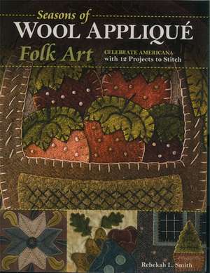 Seasons of Wool Applique Folk Art de Rebekah L. Smith