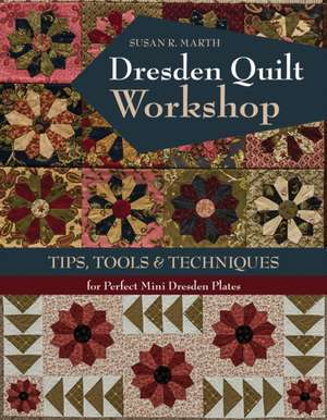 Dresden Quilt Workshop de Susan R. Marth