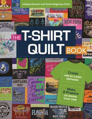 The T-Shirt Quilt Book de Carla Hegeman Crim