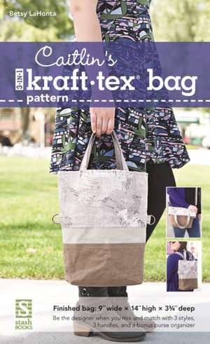 Caitlin's 3-In-1 Kraft-Tex Bag Pattern de Betsy La Honta