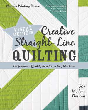 Visual Guide to Creative Straight-Line Quilting de Natalia Whiting Bonner