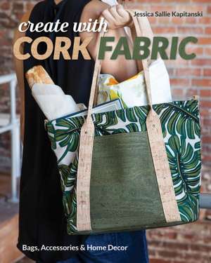 Create with Cork Fabric de Jessica Sallie Kapitanski