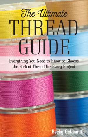 The Ultimate Thread Guide de Becky Goldsmith