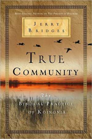 True Community: The Biblical Practice of Koinonia de Jerry Bridges