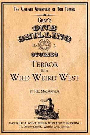 Terror in a Wild Weird West: A Novella de T. E. MacArthur