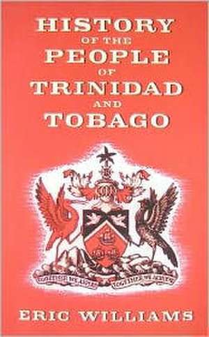 History of the People of Trinidad and Tobago de Eric Eustace Williams