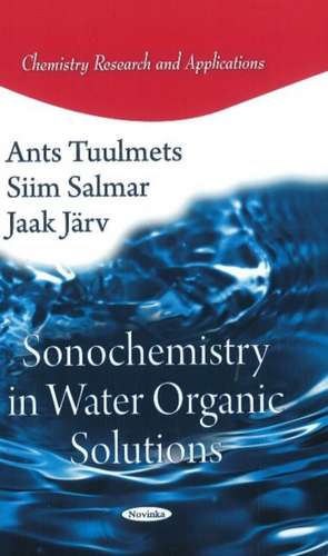 Sonochemistry in Water Organic Solutions de Ants Tuulmets