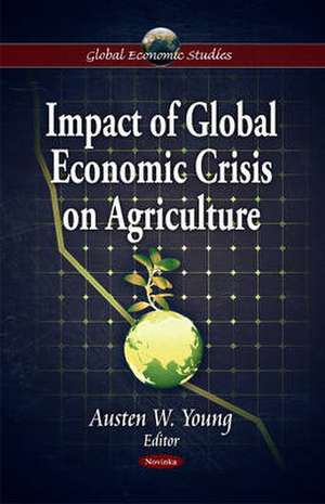 Impact of Global Economic Crisis on Agriculture de Austen W. Young