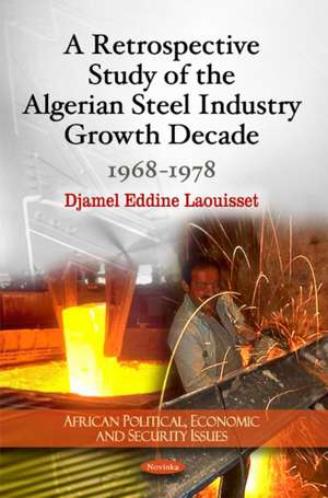 Retrospective Study of the Algerian Steel Industry Growth Decade de Djamel Eddine Laouisset