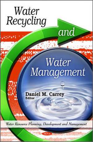 Water Recycling & Water Management de Daniel M. Carrey