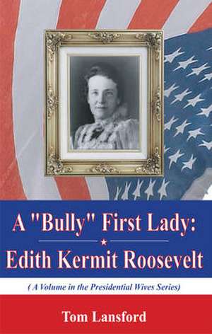 A "Bully" First Lady de Professor Tom Lansford