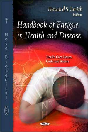 Handbook of Fatigue in Health & Disease de Howard S. Smith