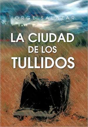 La Ciudad de Los Tullidos de Jorge Salazar