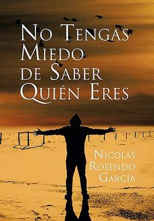 No Tengas Miedo de Saber Quien Eres de Nicolas Rosendo Garcia