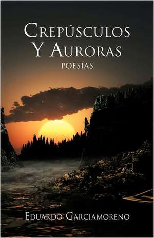 Crespusculos y Auroras de Eduardo Garciamoreno