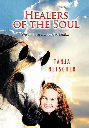 Healers of the Soul de Tanja Netscher