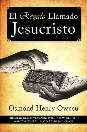 El Regalo Llamado Jesucristo de Osmond Henry Owusu