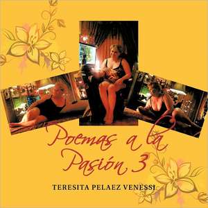 Poemas a la Pasion 3 de Teresita Pelaez Venessi