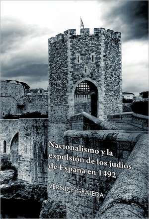 Nacionalismo y La Expulsion de Los Judios de Espana En 1492 de Vernice Grajeda