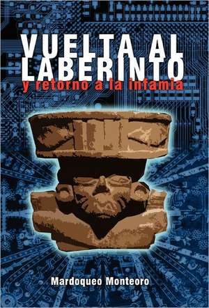 Vuelta Al Laberinto y Retorno a la Infamia de Mardoqueo Monteoro