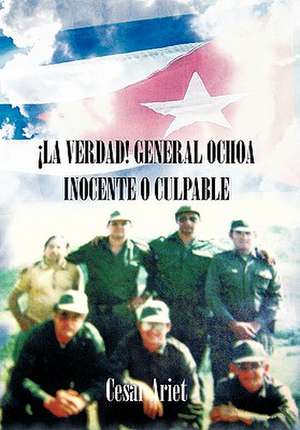 La Verdad! General Ochoa Inocente O Culpable de Cesar Ariet