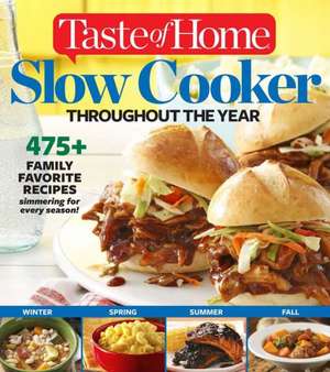 Taste of Home Slow Cooker Throughout the Year: 475+family Favorite Recipes Simmering for Every Season de Editors at Taste of Home