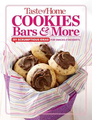 Taste of Home Cookies, Bars and More: 201 Scrumptious Ideas for Snacks and Desserts de Taste Of Home Editors of Taste of Home