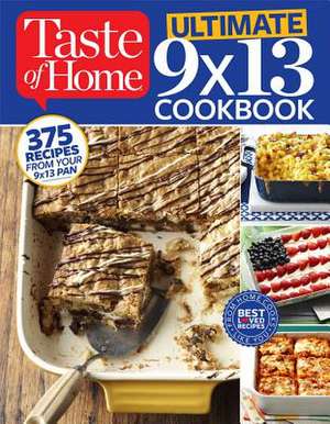 Taste of Home Ultimate 9 X 13 Cookbook: 375 Recipes for Your 13x9 Pan de Taste Of Home Taste of Home