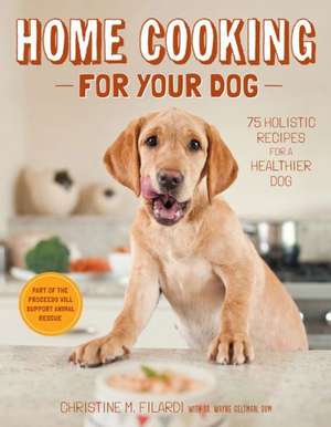 Home Cooking for Your Dog de Christine Filardi