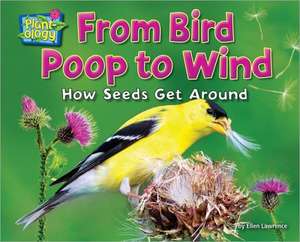 From Bird Poop to Wind: How Seeds Get Around de Ellen Lawrence