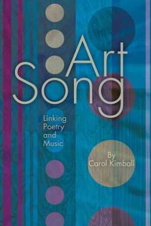 Art Song: Linking Poetry and Music de Carol Kimball