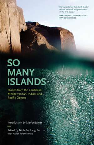 So Many Islands: Stories from the Caribbean, Mediterranean, Indian, and Pacific Oceans de Nicholas Laughlin