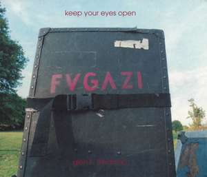 Keep Your Eyes Open: The Fugazi Photographs of Glen E. Friedman de Glen E Friedman