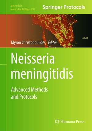 Neisseria meningitidis: Advanced Methods and Protocols de Myron Christodoulides