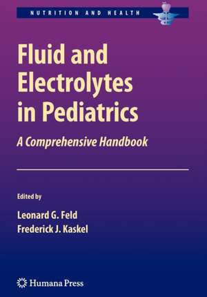 Fluid and Electrolytes in Pediatrics: A Comprehensive Handbook de Leonard G. Feld