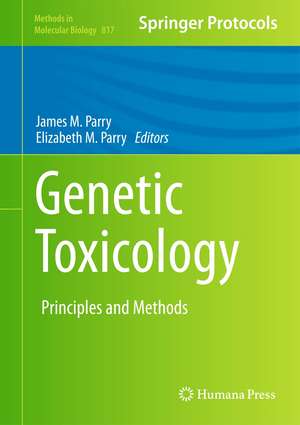 Genetic Toxicology: Principles and Methods de James M. Parry