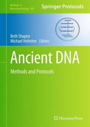 Ancient DNA: Methods and Protocols de Beth Shapiro