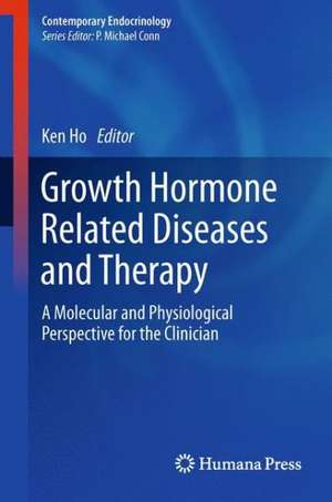 Growth Hormone Related Diseases and Therapy: A Molecular and Physiological Perspective for the Clinician de Ken Ho