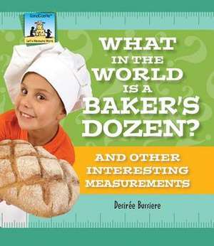 What in the World Is a Baker's Dozen? and Other Interesting Measurements de Dessireae Busierre