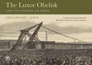 The Luxor Obelisk and Its Voyage to Paris de Jean-Baptiste Apollinaire Lebas