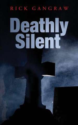 Deathly Silent de Rick Gangraw