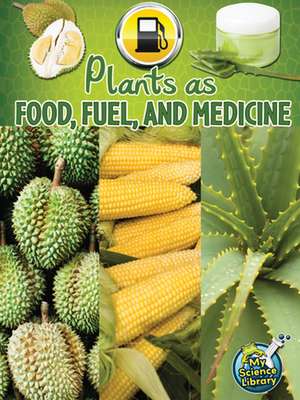 Plants as Food, Fuel, and Medicine de Julie K. Lundgren