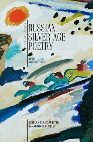 Russian Silver Age Poetry: Texts and Contexts de Sibelan Forrester