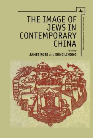 The Image of Jews in Contemporary China de James Ross