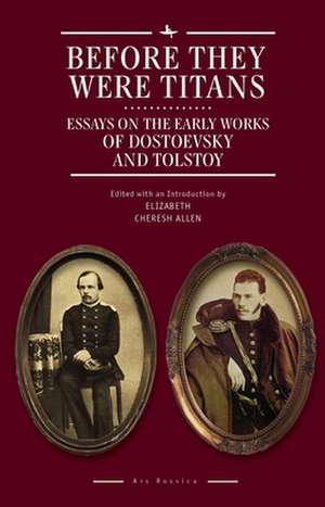 Before They Were Titans: Essays on the Early Works of Dostoevsky and Tolstoy de Liza Allen