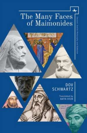 The Many Faces of Maimonides de Dov Schwartz